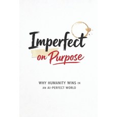 (영문도서)Imperfect on Purpose: Why Humanity Wins in an AI-Perfect World For anyone who wa... Paperback, Independently Published, English, 9798245342542