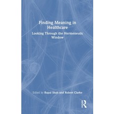 (영문도서)Finding Meaning in Healthcare: Looking Through the Hermeneutic Window Hardcover, Routledge, English, 9781032853246