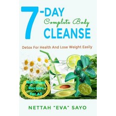 (영문도서) 7-Day Complete Body Cleanse: Detox For Health And Lose Weight Easily Paperback, Nettah Evelyn Sayo, English, 9789966804679