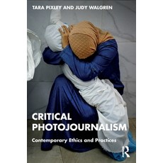 (영문도서)Critical Photojournalism: Contemporary Ethics and Practices Paperback, Routledge, English, 9781032408668