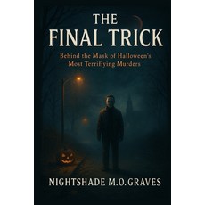 (영문도서)The Final Trick: Behind the Mask of Halloween's Most Terrifying Murders: An Inve... Paperback, Independently Published, English, 9798244311198