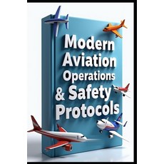 (영문도서)Modern Aviation Operations & Safety Protocols: Professional Flight & Pilot Train... Paperback, Independently Published, English, 9798288440304