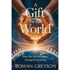 (영문도서)A Gift For The World: How One Act of Kindness Changed Everything Paperback, Independently Published, English, 9798274189965