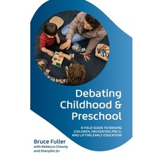 (영문도서)Debating Childhood and Preschool: A Field Guide to Raising Children Navigating... Hardcover, Oxford University Press, USA, English, 9780197808535 Oxford University Press, USA, English, 9780197808535