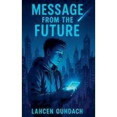 (영문도서)Message From The Future Paperback, Ouhdach Lahcen, English, 9798235948587