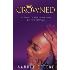 (영문도서) Crowned: A Journey of Heartbreak While Battling Alopecia Paperback, Sandey Greene, English, 9798868924132