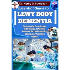 (영문도서)Essential Guide to Lewy Body Dementia: Navigate the Complexities with Clarity: A... Paperback, Independently Published, English, 9798262603176