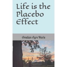 (영문도서) Life is the Placebo Effect Paperback, Independently Published, English, 9781728973692