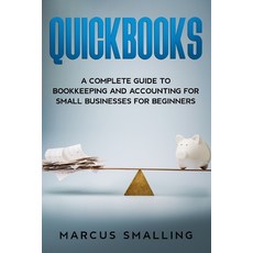 Quickbooks: A Complete Guide to Bookkeeping and Accounting for Small Businesses for Beginners Paperback, Independently Published