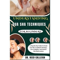 (영문도서)Understanding Gua Sha Techniques for Beginners: A Step-By-Step Guide To Facial G... Paperback, Independently Published, English, 9798273239630