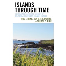 Islands Through Time: A Human and Ecological History of California's Northern Channel Islands Hardcover, Rowman & Littlefield Publis..., English, 9781442278578