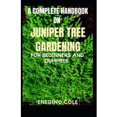 (영문도서) A complete handbook on juniper tree gardening for beginners and dummies Paperback, Independently Published, English, 9798472247382