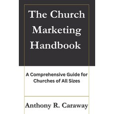 (영문도서) The Church Marketing Handbook: A Comprehensive Guide for Churches of All Sizes Paperback, Independently Published, English, 9798390126493