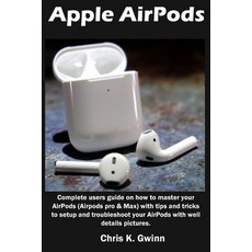 Apple AirPods: Complete users guide on how to master your AirPods (Airpods pro & Max) with tips and ... Paperback, Independently Published, English, 9798705725410