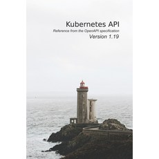Kubernetes API Reference: From the OpenAPI specification version v1.19 Paperback, Independently Published