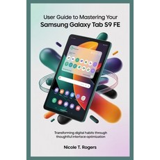 (영문도서)User Guide to Mastering Your Samsung Galaxy Tab S9 Fe: Transforming Digital Habi... Paperback, Independently Published, English, 9798291716489