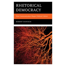 (영문도서) Rhetorical Democracy: How Communication Shapes Political Culture Hardcover, Lexington Books, English, 9781666961935