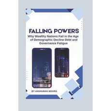 (영문도서)Falling Powers: Why Wealthy Nations Fail in the Age of Demographic Decline Debt... Paperback, Independently Published, English, 9798244716085