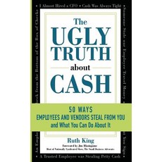 (영문도서) The Ugly Truth About Cash: 50 WAYS EMPLOYEES AND VENDORS CAN STEAL FROM YOU...... Paperback, Booklogix, English, 9781610059350
