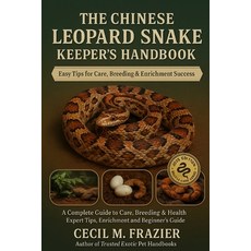 (영문도서)The Chinese Leopard Snake Keeper's Handbook: A Complete Guide to Care Breeding ... Paperback, Independently Published, English, 9798267671217
