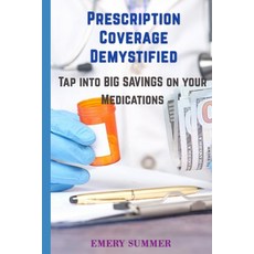 (영문도서) Prescription Coverage Demystified: Tap Into Big Savings on Your Medications Paperback, Independently Published, English, 9798306510026
