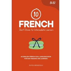 (영문도서)10 French Short Stories for Intermediate Learners: An English-French Dual-Langua... Paperback, Independently Published, English, 9798264060397