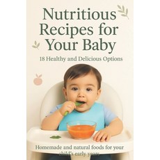 (영문도서)Nutritious Recipes for Your Baby: 18 Healthy and Delicious Opitions Paperback, Independently Published, English, 9798285539537