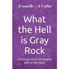 (영문도서) What the Hell is Gray Rock: Communication Strategies with a Narcissist Paperback, Independently Published, English, 9798326041890