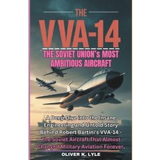 (영문도서)The Vva-14: The Soviet Union Aircraft: A Deep Dive into the Insane Engineering a... Paperback, Independently Published, English, 9798276502458
