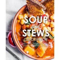 (영문도서) Soup and Stews Cookbook: Discover Tasty Soups and Stews for Every Season Paperback, Createspace Independent Pub..., English, 9781545221136