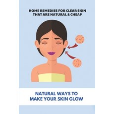 Home Remedies For Clear Skin That Are Natural & Cheap: Natural Ways To Make Your Skin Glow: Treatmen... Paperback, Independently Published, English, 9798740429946