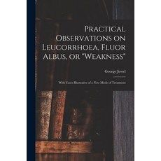 (영문도서) Practical Observations on Leucorrhoea Fluor Albus or weakness: With Cases Illustrative of a... Paperback, Legare Street Press, English, 9781014416612