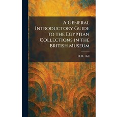 (영문도서)A General Introductory Guide to the Egyptian Collections in the British Museum Hardcover, Tradd Street Press, English, 9781025675251 Tradd Street Press, English, 9781025675251