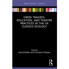 (英文圖書)Greek Tragedy Education and Theatre Practices in the UK Classics Ecology 平裝版, Routledge, 英文