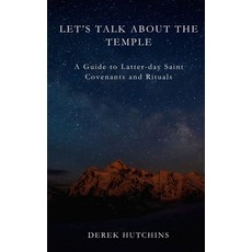 (영문도서)Let's Talk About the Temple: A Guide to Latter-day Saint Covenants and Rituals Paperback, Derek Hutchins, English, 9798349399701