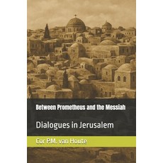 (영문도서)Between Prometheus and the Messiah: Dialogues in Jerusalem Paperback, Independently Published, English, 9798292138266