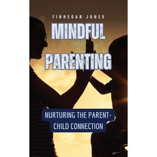 (영문도서) Mindful Parenting: Nurturing the Parent-Child Connection Hardcover, Rwg Publishing, English, 9798330252640