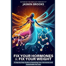 (영문도서) Fix Your Hormones and Fix Your Weight: A Step-by-Step Guide to Resetting Your H... Paperback, Independently Published, English, 9798300207694