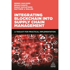 Integrating Blockchain Into Supply Chain Management: A Toolkit for Practical Implementation Paperback, Kogan Page