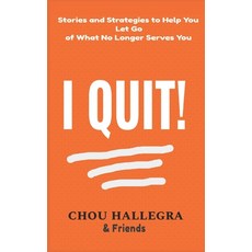 I Quit!: Stories & Strategies to Help You Let Go of What No Longer Serves You Paperback, Independently Published, English, 9798587202245