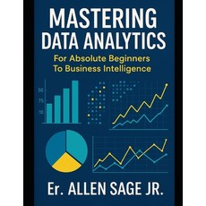 (영문도서)Mastering Data Analytics: For Absolute Beginners To Business Intelligence Paperback, Independently Published, English, 9798296685377