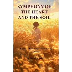 (영문도서)SYMPHONY OF THE HEART AND THE SOIL Rhythms Of The Nature And Echoes Of Emotion Paperback, Bookleaf Publishing, English, 9789375431107
