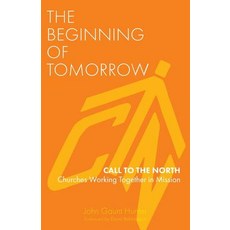 The Beginning of Tomorrow: Call to the North - Churches Working Together in Mission Paperback, Sacristy Press, English, 9781789590296