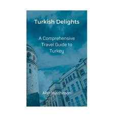 (영문도서) Turkish Delights: A Comprehensive Travel Guide to Turkey Paperback, Independently Published, English, 9798853140257