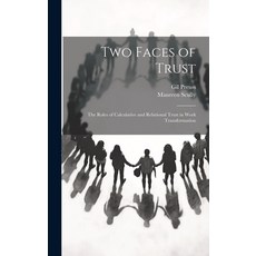 (영문도서) Two Faces of Trust: The Roles of Calculative and Relational Trust in Work Transformation Hardcover, Legare Street Press, English, 9781019587409