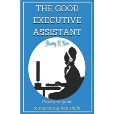 (영문도서) The Good Executive Assistant: Practical guide to mastering key skills Paperback, Independently Published, English, 9798863693187