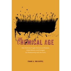(영문도서) The Chemical Age: How Chemists Fought Famine and Disease Killed Millions and Changed Our Re... Paperback, University of Chicago Press, English, 9780226829562
