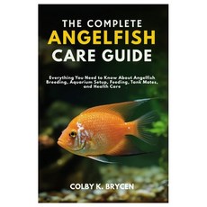 (영문도서)The Complete Angelfish Care Guide: Everything You Need to Know About Angelfish B... Paperback, Independently Published, English, 9798298822336