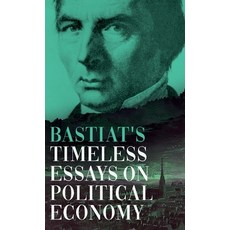 (영문도서) Bastiat's Timeless Essays on Political Economy Hardcover, Read & Co. Books, English, 9781528773508