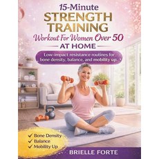 (영문도서)15-Minute Strength Training Workout for Women Over 50 at Home: Low-impact resist... Paperback, Independently Published, English, 9798242286733